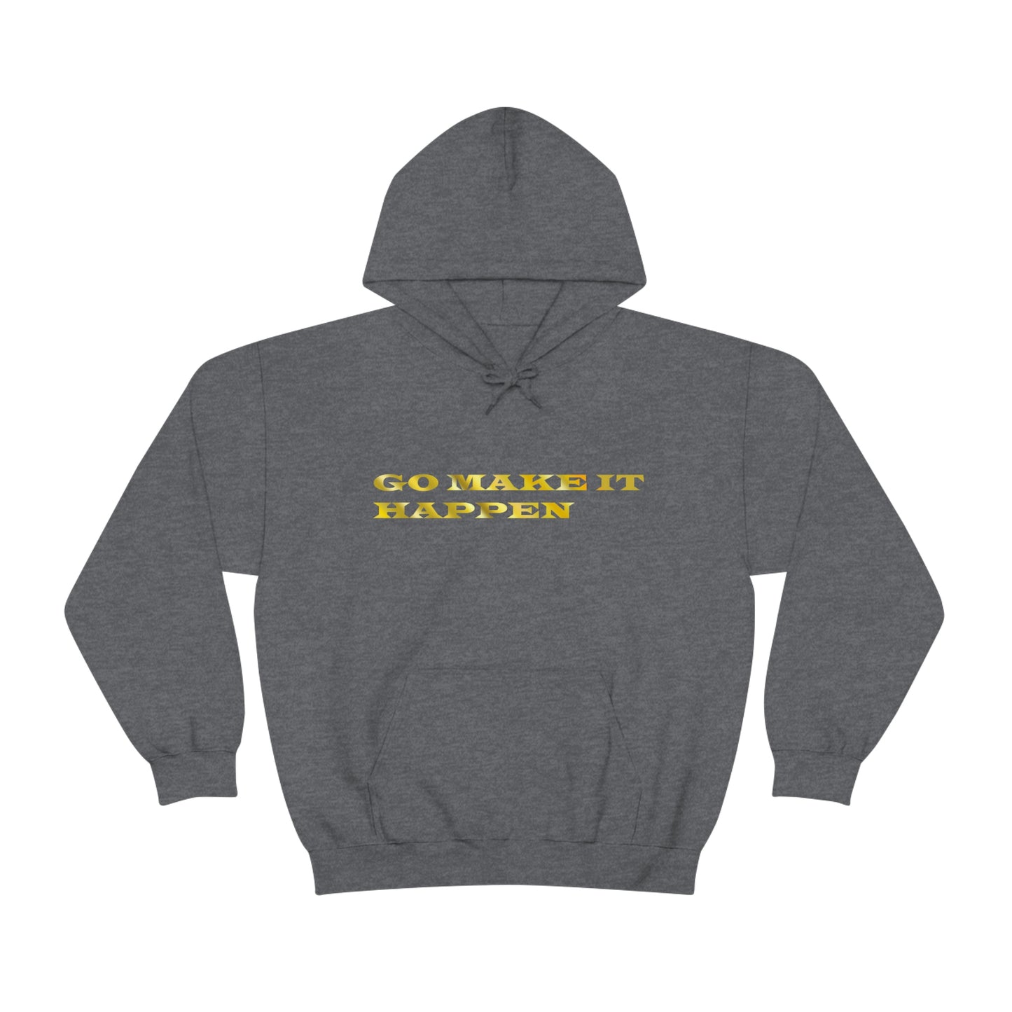 Go MAKE IT HAPPEN Hooded Sweatshirt