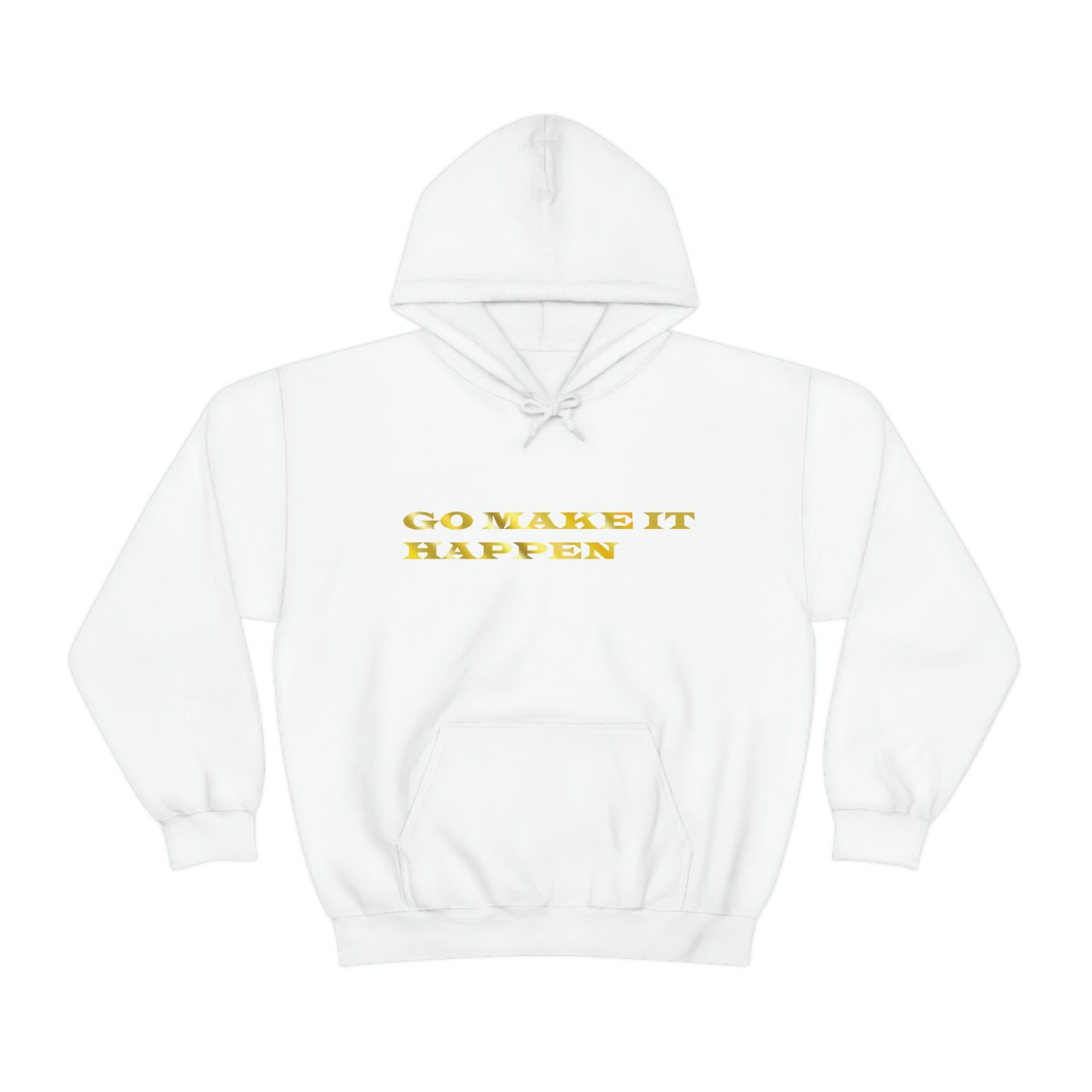 Go MAKE IT HAPPEN Hooded Sweatshirt